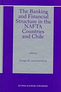The Banking and Financial Structure in the NAFTA Countries and Chile (Hardcover, 1997)