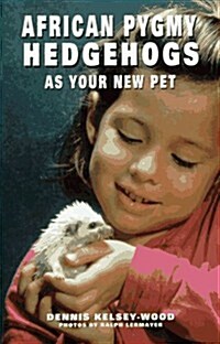 African Pygmy Hedgehogs As Your New Pet (Hardcover)