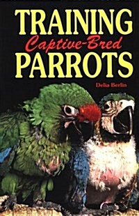 Training Captive-Bred Parrots (Hardcover)