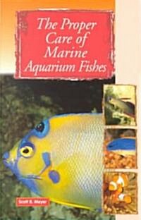 The Proper Care of Marine Aquarium Fishes (Paperback)