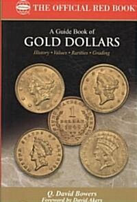 A Guide Book of Gold Dollars: Complete Source for History, Grading, and Values (Paperback)