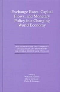 Exchange Rates, Capital Flows, and Monetary Policy in a Changing World Economy: Proceedings of a Conference Federal Reserve Bank of Dallas Dallas, Tex (Hardcover, 1997)