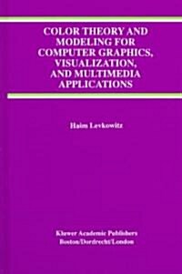 Color Theory and Modeling for Computer Graphics, Visualization, and Multimedia Applications (Hardcover)