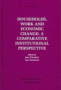 Households, Work and Economic Change: A Comparative Institutional Perspective (Hardcover, 1997)