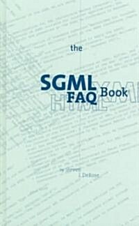 The SGML FAQ Book: Understanding the Foundation of HTML and XML (Hardcover, 1997)