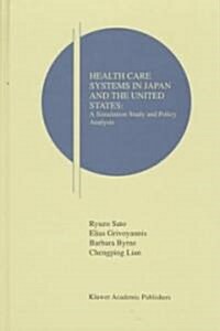 Health Care Systems in Japan and the United States: A Simulation Study and Policy Analysis (Hardcover, 1997)