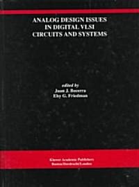 Analog Design Issues in Digital VLSI Circuits and Systems: A Special Issue of Analog Integrated Circuits and Signal Processing, an International Journ (Hardcover, 1997)