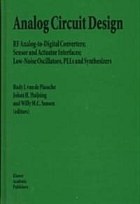 Analog Circuit Design: RF Analog-To-Digital Converters; Sensor and Actuator Interfaces; Low-Noise Oscillators, Plls and Synthesizers (Hardcover)