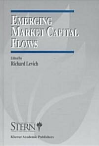 Emerging Market Capital Flows: Proceedings of a Conference Held at the Stern School of Business, New York University on May 23-24, 1996 (Hardcover, 1998)