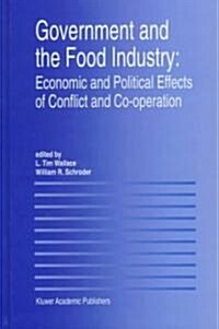 Government and the Food Industry: Economic and Political Effects of Conflict and Co-Operation (Hardcover, 1997)