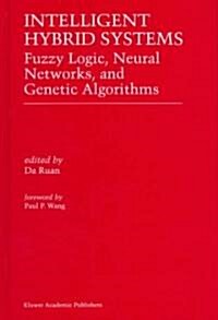Intelligent Hybrid Systems: Fuzzy Logic, Neural Networks, and Genetic Algorithms (Hardcover, 1997)