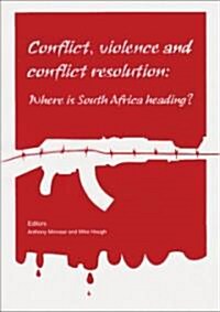 Conflict, Violence, and Conflict Resolution: Where Is South Africa Heading? (Paperback)