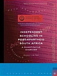 Independent Schooling in Post-Apartheid South Africa: A Quantitative Overview (Paperback)