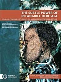 The Subtle Power of Intangible Heritage: Legal and Financial Instruments for Safeguarding Intangible Heritage (Paperback)