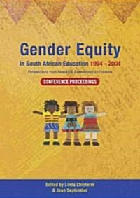 Gender Equity in South African Education 1994-2004: Conference Proceedings (Paperback)