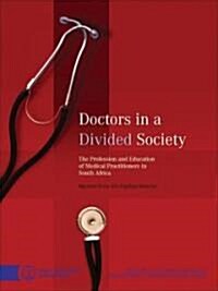 Doctors in a Divided Society: The Profession and Education of Medical Practitioners in South Africa (Paperback)