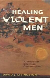 Healing Violent Men: A Model for Christian Communities (Paperback)