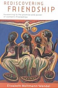 Rediscovering Friendship: Awakening to the Power and Promise of Womens Friendships (Paperback)