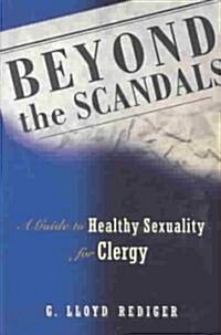 Beyond the Scandals: A Guide to Healthy Sexuality for Clergy (Paperback)