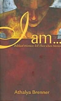 I Am...: Biblical Women Tell Their Own Stories (Paperback)