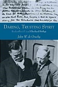 Daring, Trusting Spirit: Bonhoeffers Friend Eberhard Bethge (Paperback)