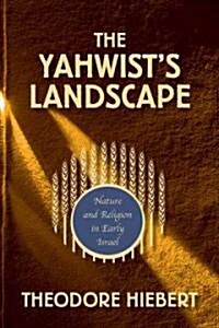 The Yahwists Landscape: Nature and Religion in Early Israel (Paperback)