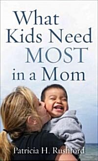 What Kids Need Most in a Mom (Mass Market Paperback)