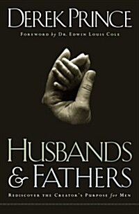 Husbands and Fathers: Rediscover the Creators Purpose for Men (Paperback)