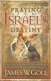 Praying for Israels Destiny: Effective Intercession for Gods Purposes in the Middle East (Paperback)