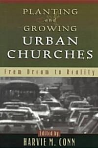 Planting and Growing Urban Churches: From Dream to Reality (Paperback)