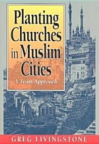 Planting Churches in Muslim Cities: A Team Approach (Paperback)