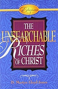 The Unsearchable Riches of Christ: An Exposition of Ephesians 3 (Paperback)