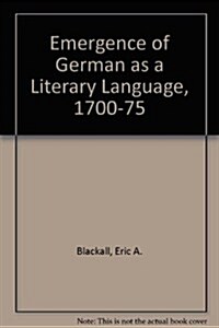 The Emergency of German As a Literary Language, 1700-1775 (Hardcover, 2ND)