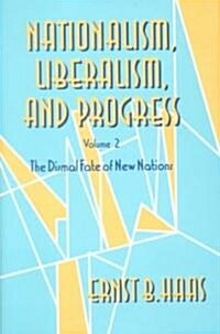 Nationalism, Liberalism, and Progress: The Dismal Fate of New Nations (Hardcover)