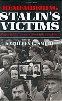 Remembering Stalins Victims: Popular Memory and the End of the USSR (Hardcover)