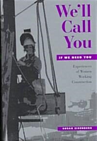 Well Call You If We Need You: Experiences of Women Working Construction (with a New Preface) (Hardcover)
