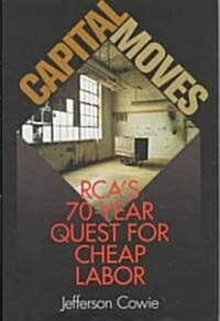 Capital Moves: Rcas Seventy-Year Quest for Cheap Labor (Hardcover)