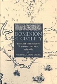 Dominion and Civility: English Imperialism, Native America, and the First American Frontiers, 1585-1685 (Hardcover)