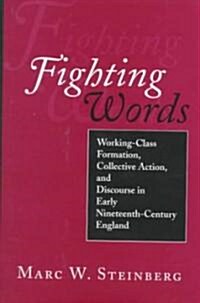 Fighting Words: Working-Class Formation, Collective Action, and Discourse in Early Nineteenth-Century England (Hardcover)