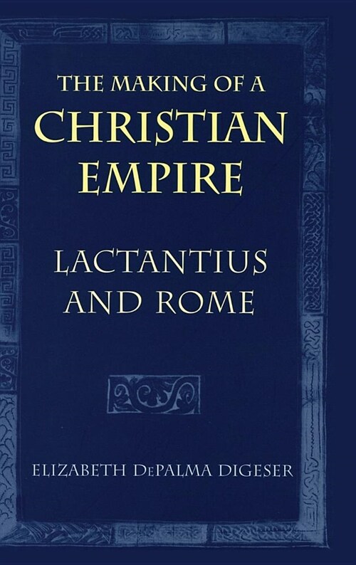 The Making of a Christian Empire: From the Archaic Age to the Arab Conquests (Hardcover)