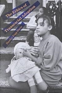 Ethics of Transracial Adoption (Hardcover)