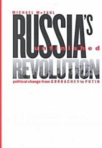 Russias Unfinished Revolution: Political Change from Gorbachev to Putin (Hardcover)