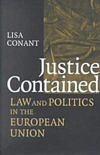 Justice Contained: Law and Politics in the European Union (Hardcover)