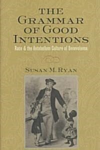[중고] The Grammar of Good Intentions: Race & the Antebellum Culture of Benevolence (Hardcover)