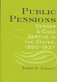 Public Pensions: Gender and Civic Service in the States, 1850-1937 (Hardcover)