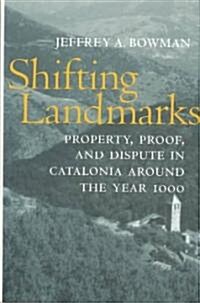 Shifting Landmarks: Property, Proof, and Dispute in Catalonia Around the Year 1000 (Hardcover)
