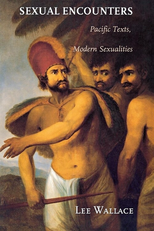 Sexual Encounters: Pacific Texts, Modern Sexualities (Hardcover)