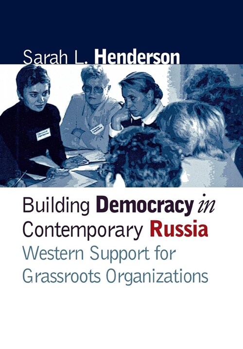 Building Democracy in Contemporary Russia: Western Support for Grassroots Organizations (Hardcover)