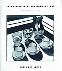 Shimmering in a Transformed Light: Writing the Still Life (Hardcover)