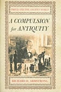 A Compulsion for Antiquity: Freud and the Ancient World (Hardcover)